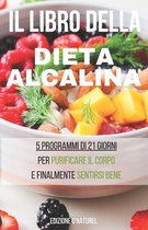 Il Libro della Dieta Alcalina: Perché una dieta alcalina fa bene ? Che si tratti di perdere peso, di concepire un bambino o di curare una malattia, l