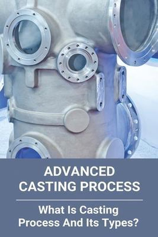 Advanced Casting Process What Is Casting Process And Its Types