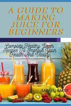 A Guide to Making Juice for Beginners