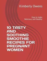10 Tasty and Soothing Smoothie Recipes for Pregnant Women