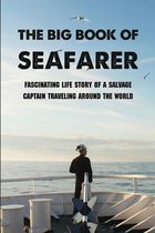 The Big Book Of Seafarer: Fascinating Life Story Of A Salvage Captain Traveling Around The World