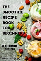 The Smoothie Recipe Book for Beginners