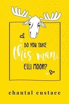 Do You Take this Man, Elli Moon?