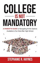 College is Not Mandatory: A Parent’s Guide to Navigating the Options Available to Our Kids After High School