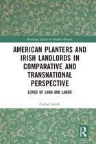 Routledge Studies in Modern History 77 - American Planters and Irish Landlords in Comparative and Transnational Perspective
