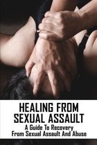 Healing From Sexual Assault: A Guide To Recovery From Sexual Assault And Abuse