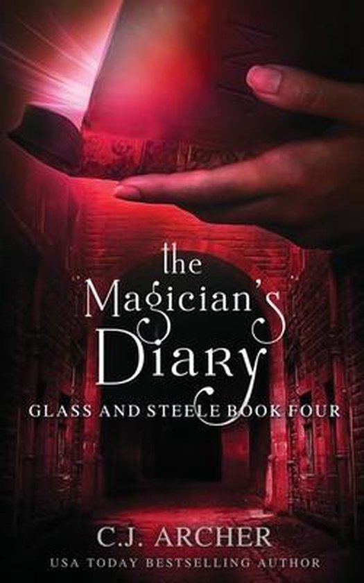 Glass and SteeleThe Magician's Diary, C J Archer 9780648214823