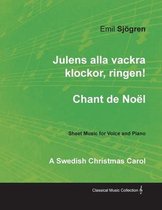 Julens alla vackra klockor, ringen! - Chant de NoÃ«l - A Swedish Christmas Carol - Sheet Music for Voice and Piano