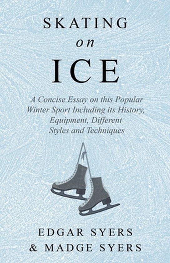 Skating on Ice - A Concise Essay on this Popular Winter Spor ... - cover