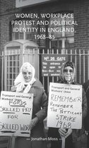 Gender in History- Women, Workplace Protest and Political Identity in England, 1968–85