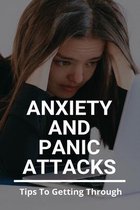 Anxiety And Panic Attacks: Tips To Getting Through