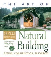 The Art of Natural Building-Second Edition-Completely Revised, Expanded and Updated