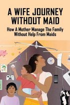 A Wife Journey Without Maid: How A Mother Manage The Family Without Help From Maids