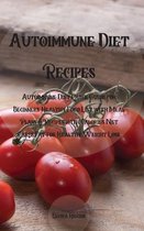 Autoimmune Diet Recipes: Autoimmune Diet Quick Guide for Beginners