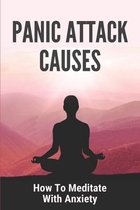 Panic Attack Causes: How To Meditate With Anxiety