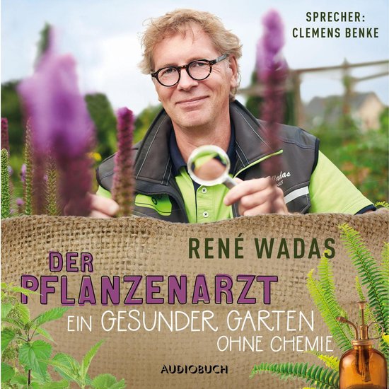 Der Pflanzenarzt Ein gesunder Garten ohne Chemie, René Wadas