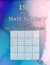 150 Hard 16x16 Sudoku Puzzles for True Professionals