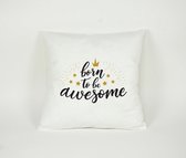 Kussensloop Born to be Awesome - Sierkussen - Decoratie - Meisjes / Kinderkamer - 45x45cm - Exclusief Vulling - PillowCity