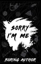 Sorry I'm me