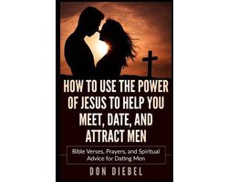 How to Use the Power of Jesus to Help You Meet, Date, and Attract Men