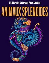 Animaux Splendides: Un Livre De Coloriage Pour Adultes