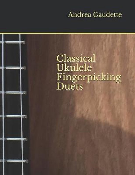 Classical Ukulele Fingerpicking Duets, Andrea Gaudette M M Ed