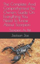 The Complete And Comprehensive Pet Owners Guide On Everything You Need To Know About Scorpion