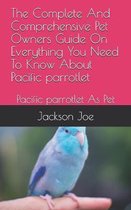 The Complete And Comprehensive Pet Owners Guide On Everything You Need To Know About Pacific parrotlet