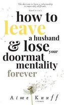 How to Leave a Husband & Lose Your Doormat Mentality Forever