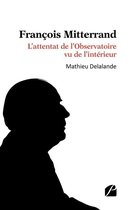 Essai - François Mitterrand - L'attentat de l'Observatoire vu de l'intérieur