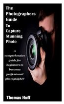 The Photographers Guide to Capture Stunning Photo