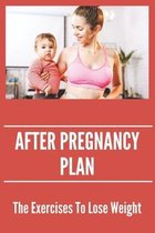After Pregnancy Plan: The Exercises To Lose Weight