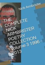 THE COMPLETE NICK ARMBRISTER POETRY COLLECTION Volume 3 1996 - 2013