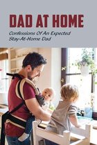 Dad At Home: Confessions Of An Expected Stay-At-Home Dad
