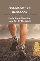 Full Marathon Handbook: Easily Run A Marathon Any Day Of The Week