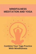 Mindfulness Meditation And Yoga: Combine Your Yoga Practice With Mindfulness