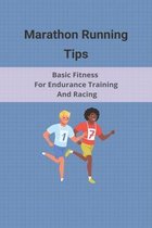 Marathon Running Tips: Basic Fitness For Endurance Training And Racing