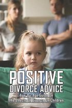 Positive Divorce Advice: Age-by-Age Guide On The Effects Of Divorce On Children