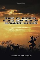 Travels and Adventures of Little Baron Trump and His Wonderful Dog Bulger