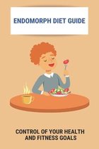 Endomorph Diet Guide: Control Of Your Health And Fitness Goals