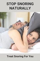 Stop Snoring Naturally: Treat Snoring For You