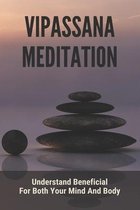 Vipassana Meditation: Understand Beneficial For Both Your Mind And Body
