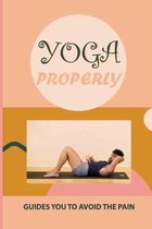 Yoga Properly: Guides You To Avoid The Pain