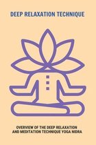 Deep Relaxation Technique: Overview Of The Deep Relaxation And Meditation Technique Yoga Nidra