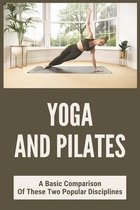 Yoga And Pilates: A Basic Comparison Of These Two Popular Disciplines