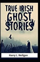 True Irish Ghost Stories (illustrated edition)
