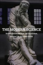 The Modern Science: Science Revolution And The Importance, History Life Of Galileo Galilei