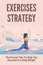 Exercises Strategy: The Proven Tips To Help You Succeed In Losing Weight
