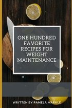 One Hundred Favorite Recipes for Weight Maintenance