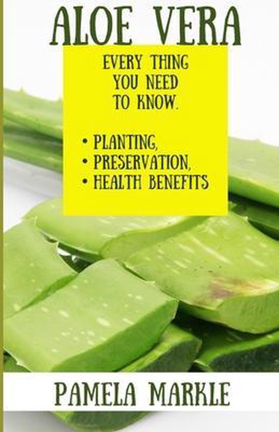Aloe Vera. Every Thing You Need to Know. Planting, Preservat ... - cover